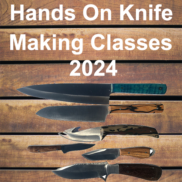 2024 Hands on Knife Class. Sign Up Now !!!  Sat. July 13th - 9 AM-4PM