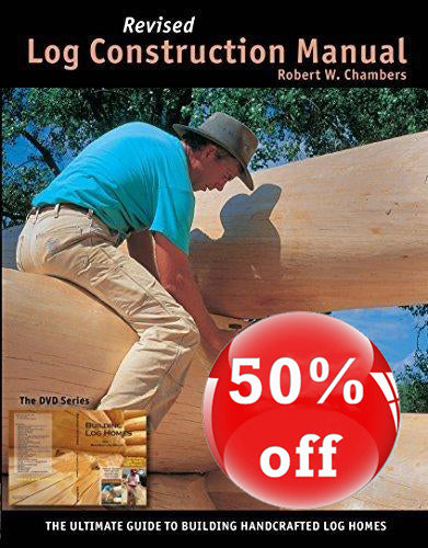 Log Construction Manual Revised Edition: The Ultimate Guide to Building Lag Homes - Full Color